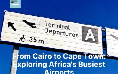 From Cairo to Cape Town: Exploring Africa’s Busiest Airports