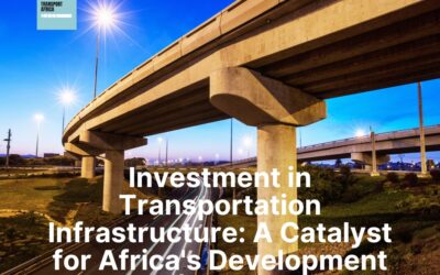 Investment in Transportation Infrastructure: A Catalyst for Africa’s Development