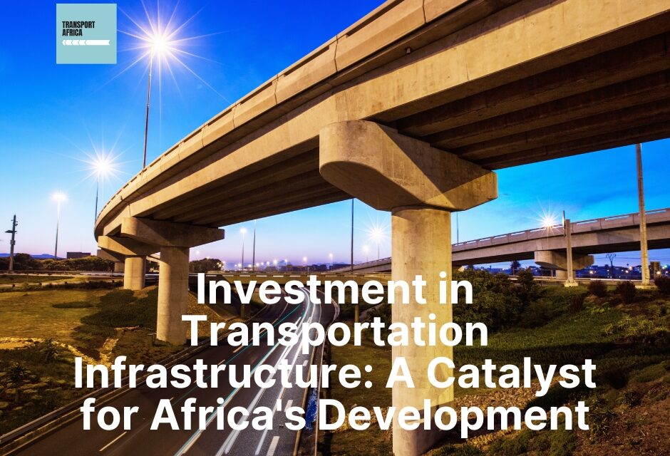 Investment in Transportation Infrastructure: A Catalyst for Africa’s Development